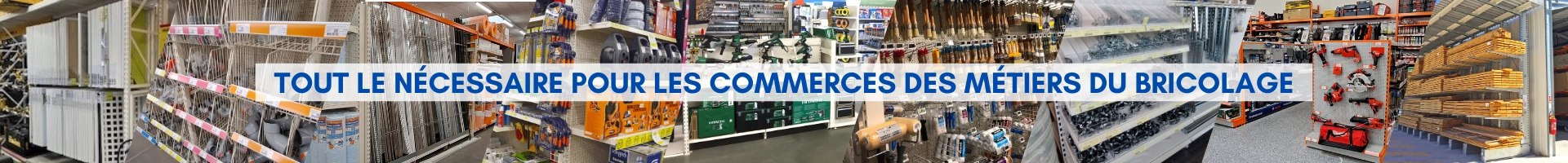 tout le nécessaire pour les commerces des métiers du bricolage